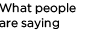 What People Are Saying