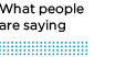 What People Are Saying