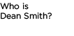 Who is Dean Smith?